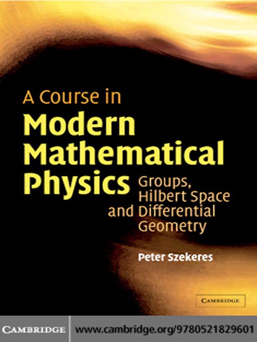 Title details for A Course in Modern Mathematical Physics by Peter Szekeres - Available